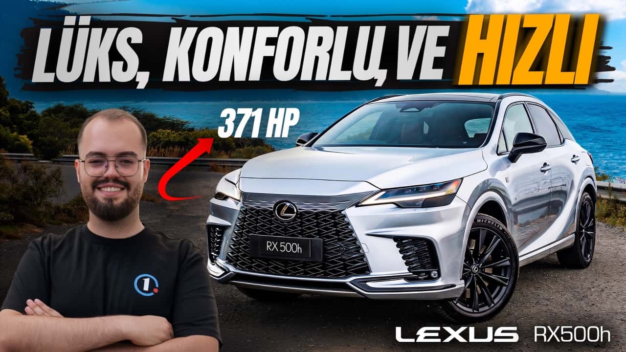 Sıradan Hibritleri Unutun: 371 Beygirlik Lexus RX500h / Neden Almalı?