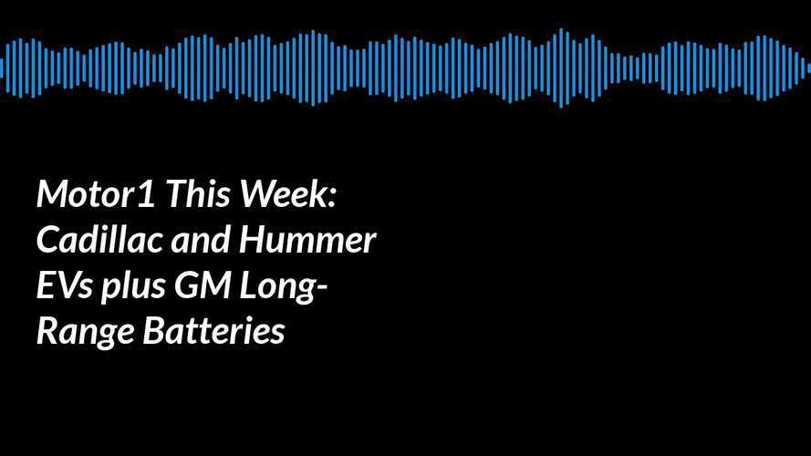 Motor1 This Week Podcast: GM Unveils New Long-Range Ultium Batteries