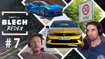BLECH REDEN #7: Neuer Opel Astra, schwerer Lotus und Tempo 30