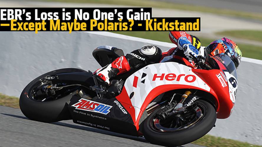 Kickstand: EBR’s Loss is No One’s Gain, Except Maybe Polaris