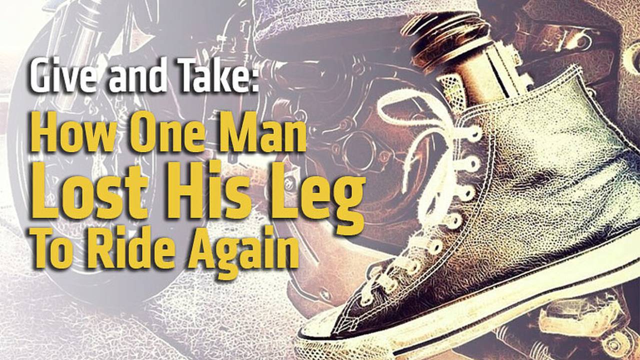 Give and Take: How One Man Lost His Leg To Ride Again