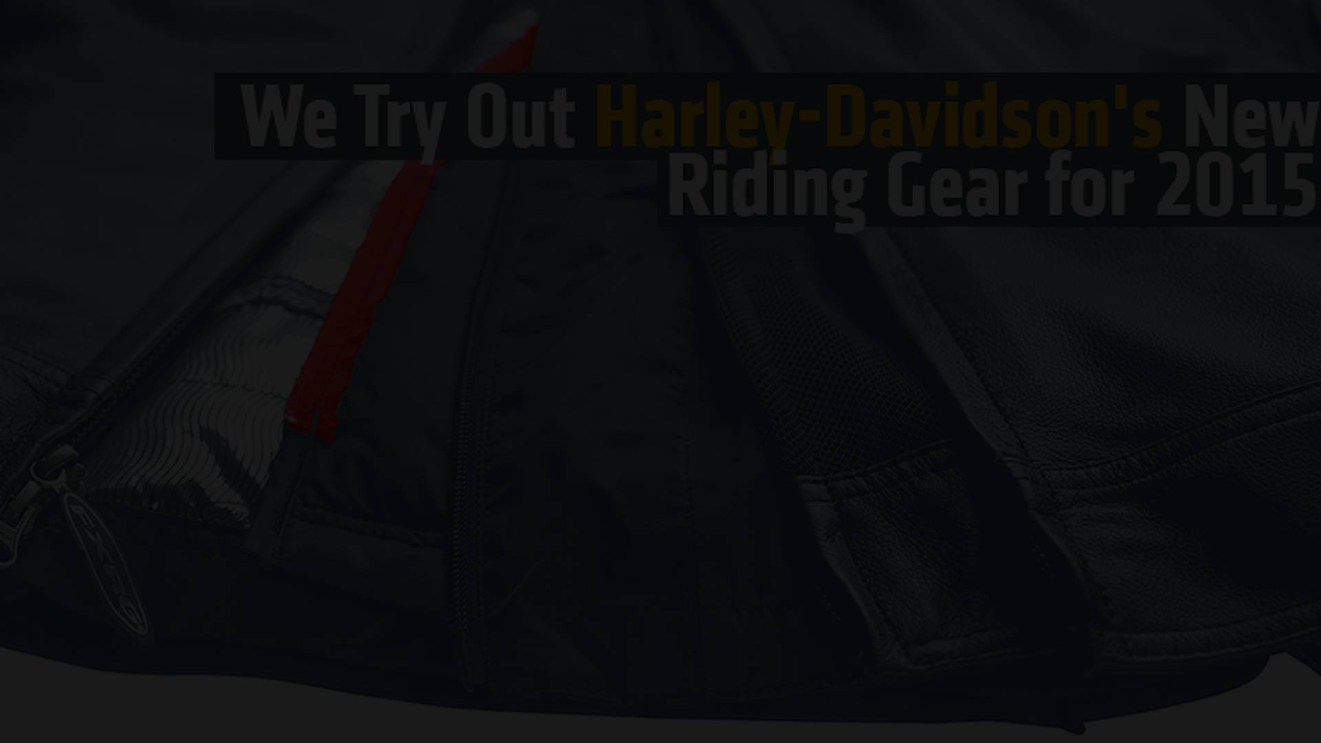 We Try Out HarleyDavidson's New Riding Gear for 2015