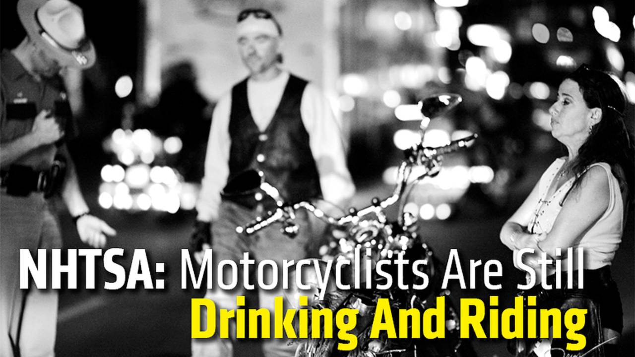 NHTSA: Motorcyclists Are Still Drinking And Riding