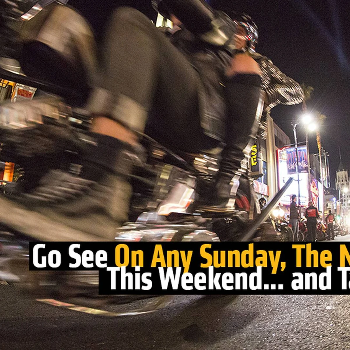 Go See On Any Sunday, The Next Chapter and Take a Friend