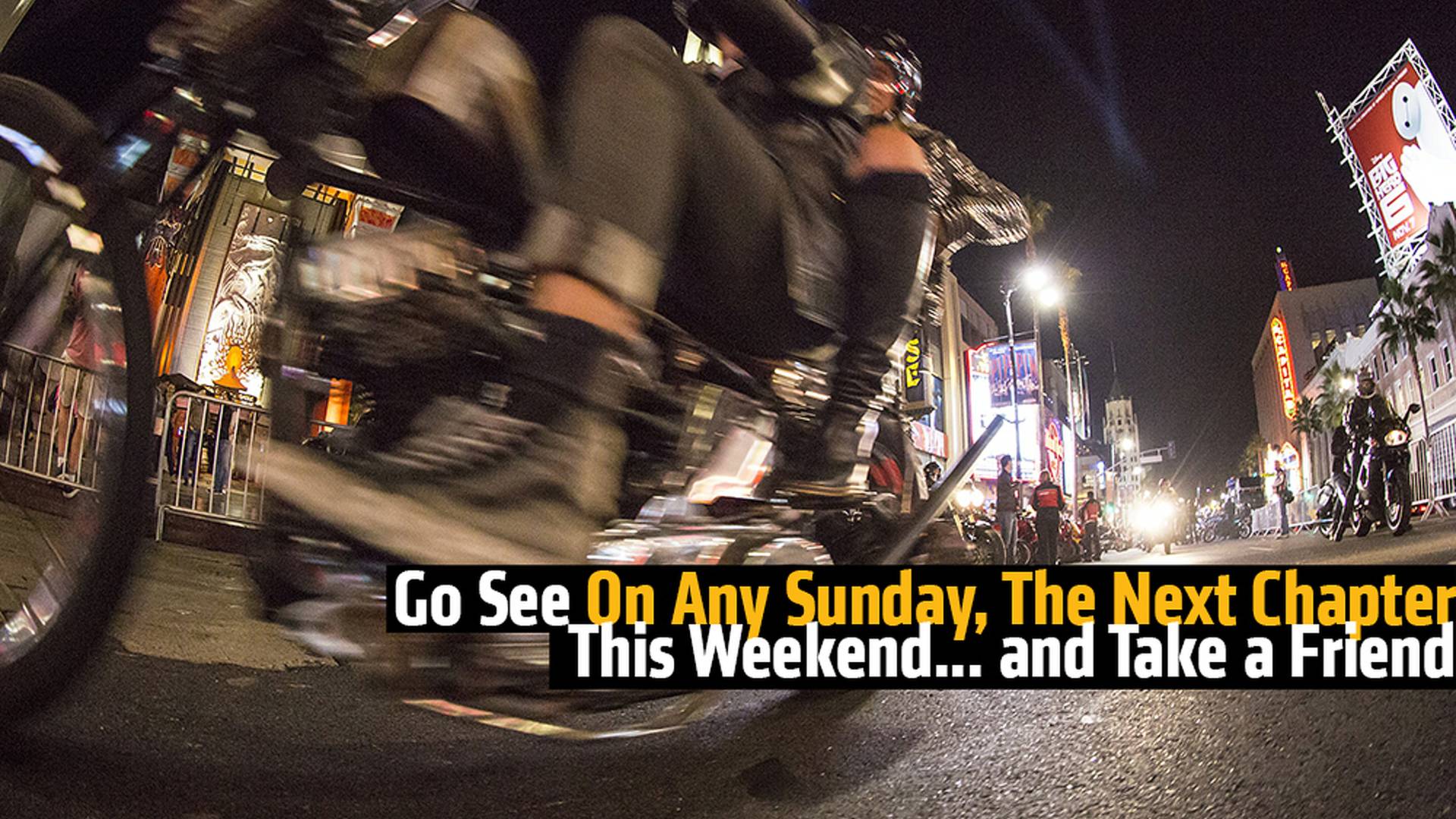 Go See On Any Sunday, The Next Chapter and Take a Friend