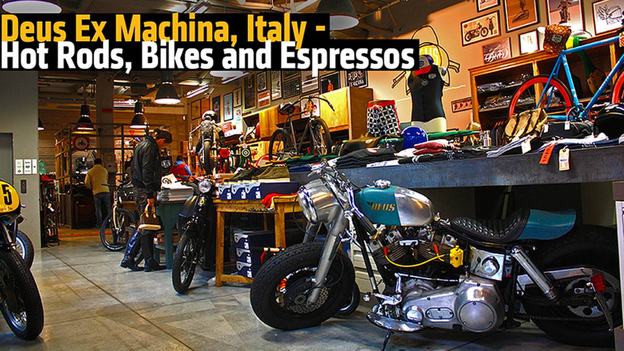 Deus Ex Machina, Italy - Hot Rods, Bikes and Espressos 