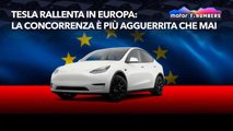 Tesla rallenta in Europa: la concorrenza è più agguerrita che mai